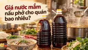 Giá Nước Mắm Nấu Phở Cho Quán Bao Nhiêu?