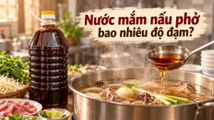 Nước Mắm Nấu Phở Bao Nhiêu Độ Đạm Là Phù Hợp?
